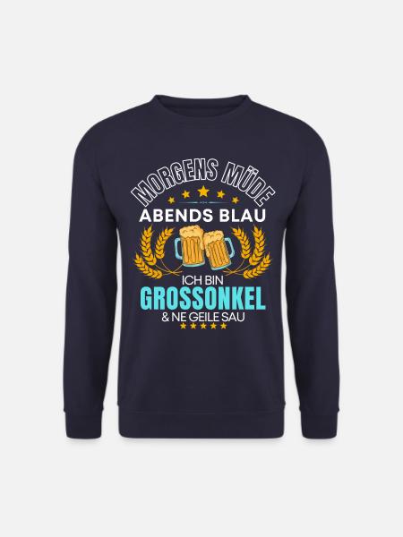 ICH BIN DER GROSSONKEL DIE GEILE SAU! GROßONKEL - Unisex Pullover - Navy