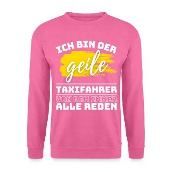 ICH BIN DER GEILE TAXIFAHRER VON DEM ALLE REDEN - Unisex Pullover - Pink - Vorne