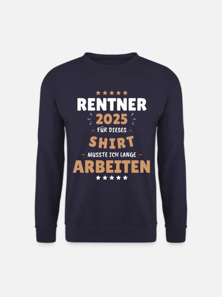 Rentner 2025 - Dafür musste ich lange Arbeiten! - Unisex Pullover - Navy
