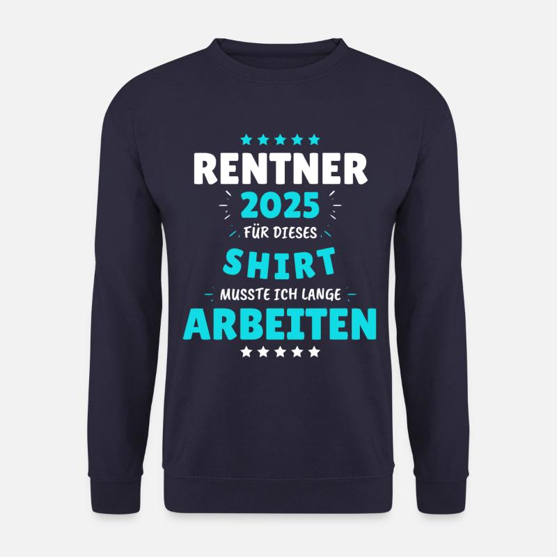 Rentner 2025 - Dafür musste ich lange Arbeiten! - Unisex Pullover - Navy