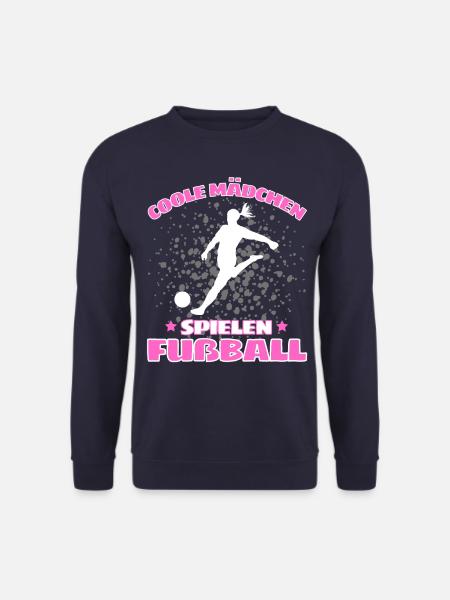 COOLE MÄDCHEN SPIELEN FUßBALL! Fussball Spruch - Unisex Pullover - Navy