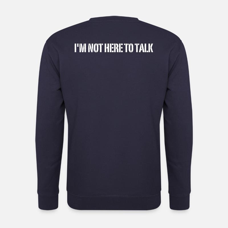 I'm Not Here To Talk - Unisex Sweatshirt - navy