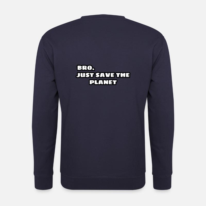 Bro, just save the planet - Sweat-shirt Unisexe - marine
