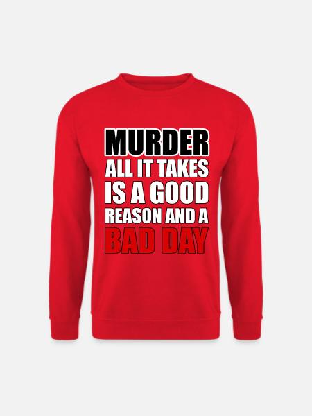 Murder – A Good Reason and a Bad Day - Unisex Sweatshirt - red