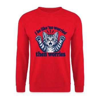 I Be Like No Worries Then Worries Funny Cat Quote - Unisex Pullover - Rot - Vorne - Alina (178cm) & Michal (187cm)