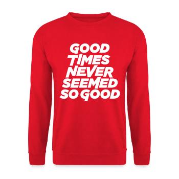 Good times never seemed so good - Unisex Sweatshirt - red - Front - Alina (178cm) & Michal (187cm)