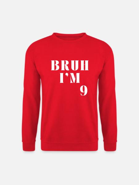 Bruh I m 9 - Sweat-shirt Unisexe - rouge