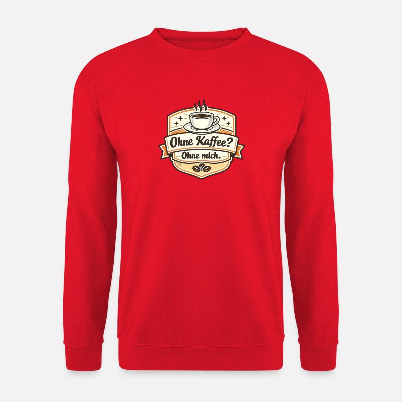 Kaffee Oder Ich? Ohne Mich - Unisex Pullover - Rot