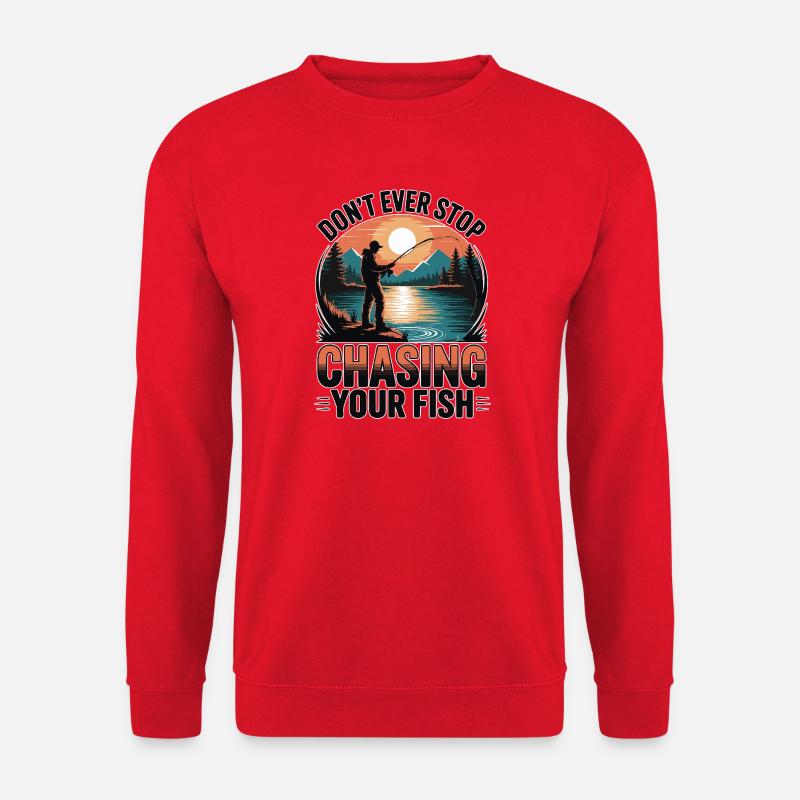 Don't Ever Stop Chasing Your Fish - Unisex Pullover - Rot