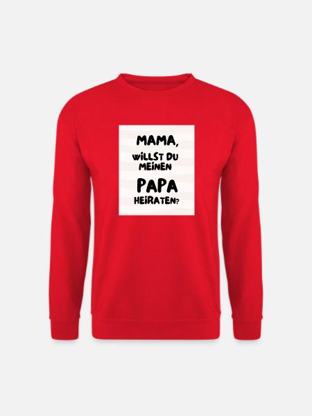 Mama, willst du meinen Papa heiraten? - Unisex Pullover - Rot