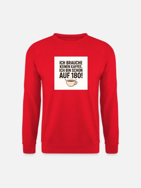 Lustige Tasse - Ich brauche keinen Kaffee - Unisex Pullover - Rot