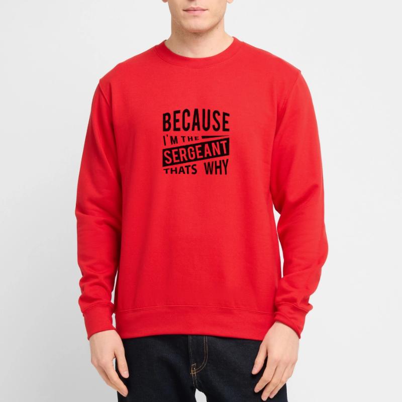 Weil ich der Sergeant bin, warum Unisex Pullover