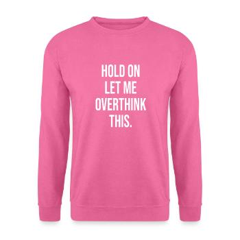 Attends, laisse-moi réfléchir - Sweat-shirt Unisexe - rose - Devant