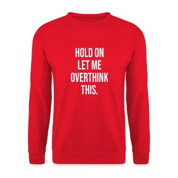Hold On Let Me Overthink This - Unisex Sweatshirt - red - Front - Alina (178cm) & Michal (187cm)