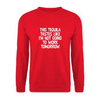Cette tequila a le goût d’un jeu de mots sur le fait que je ne vais pas travailler - Sweat-shirt Unisexe - rouge - Devant - Alina (178cm) & Michal (187cm)