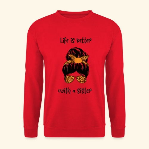 Life is better with a sister - Unisex Pullover