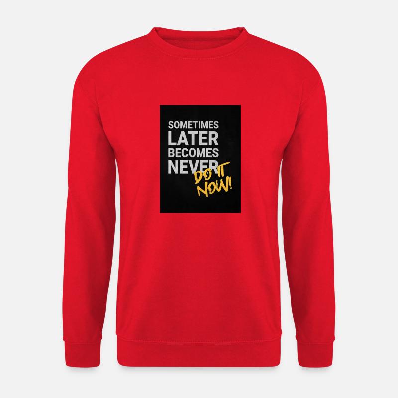 Sometimes later becomes never! - Unisex Pullover - Rot