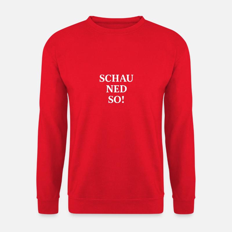 Schau ned so! Dialektischer Spruch - Unisex Pullover - Rot