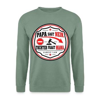 PAPA SAGT NEIN. TOCHTER FRAGT MAMA. - Unisex Pullover - Graugrün - Vorne