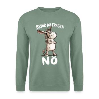 Bevor du fragst Nö Esel Sarkasmus Statement - Unisex Pullover - Graugrün - Vorne