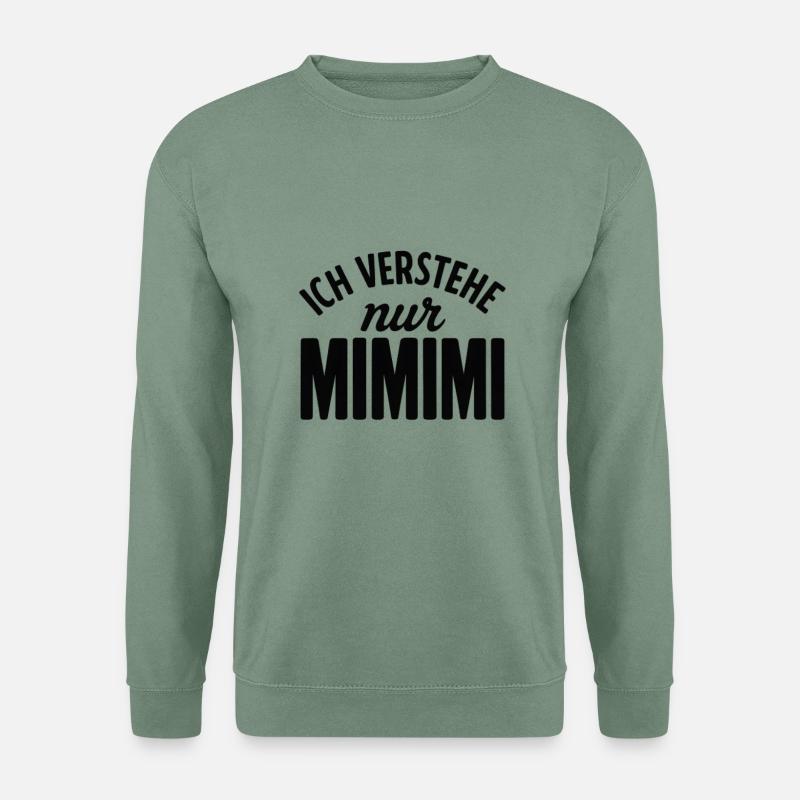 Ich hör immer nur Mimimi - Unisex Pullover - Graugrün