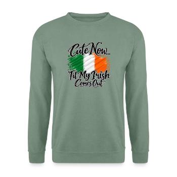 Cute now - Til my irish comes out - Ireland Irland - Unisex Pullover - Graugrün - Vorne