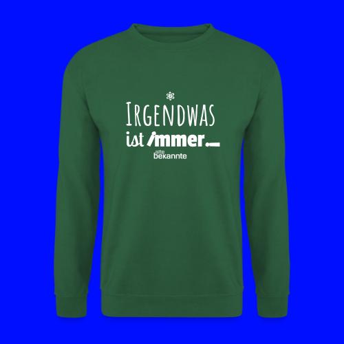 Irgendwas ist immer (farblich anpassbar) - Unisex Pullover