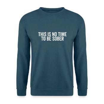 Dies ist keine Zeit, um nüchtern zu sein - Unisex Pullover - Indigoblau - Vorne