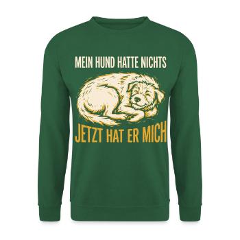 Mein Hund hatte nichts, jetzt hat er mich - Unisex Pullover - Grün - Vorne