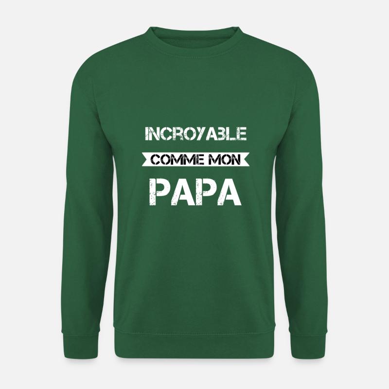 Incroyable comme mon papa - Sweat-shirt Unisexe - vert foncé