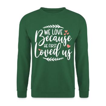 He first loved us God Jesus loves Bible verse Bible - Unisex Sweatshirt - green - Front
