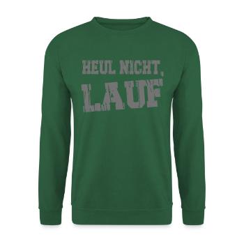 Heul nicht, LAUF Laufen, Joggen, Sport, Rennen - Unisex Pullover - Grün - Vorne