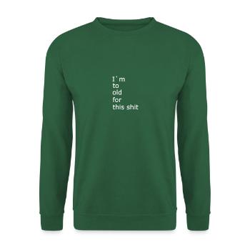 I m to old for this shit 1 - Unisex Sweatshirt - green - Front