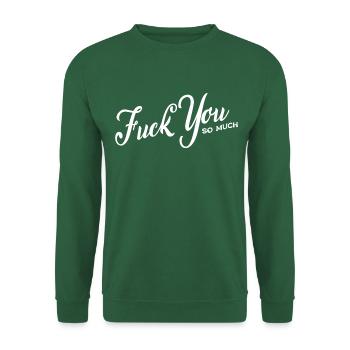 Bold Statement, Fuck You So Much, Edgy & Provocant - Unisex Sweatshirt - green - Front