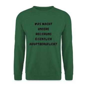 Was macht unsere Regierung - Unisex Pullover - Grün - Vorne