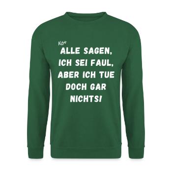 Alle sagen ich sein faul, ich tue doch gar nichts. - Unisex Pullover - Grün - Vorne