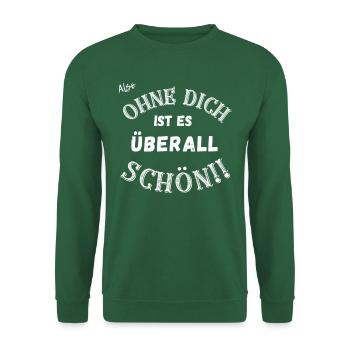 Ohne dich ist es überall schön. - Unisex Pullover - Grün - Vorne