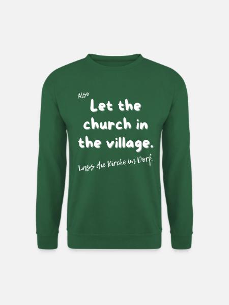 Lass die Kirche im Dorf - Unisex Pullover - Grün