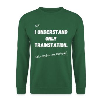 Ich verstehe nur Bahnhof. - Unisex Pullover - Grün - Vorne