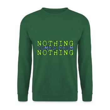 nothing comes from nothing saying - Unisex Sweatshirt - green - Front