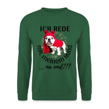 ICH rede mit meinem Hund ... na und? Hunde - Unisex Pullover - Grün - Vorne