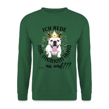 ICH rede mit meinem Hund ... na und? Hunde - Unisex Pullover - Grün - Vorne