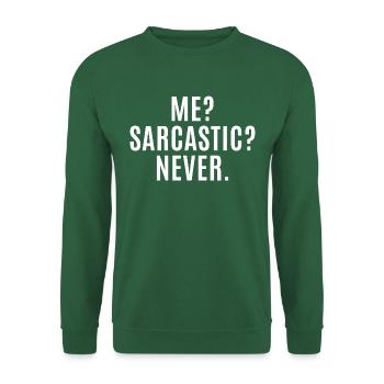 Me? Sarcastic? Never. Funny Sarcastic - Sarcasm - Unisex Sweatshirt - green - Front