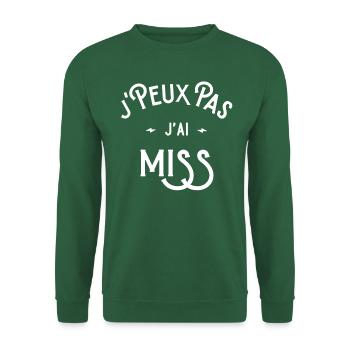 je peux pas j'ai miss idée cadeau humour - Sweat-shirt Unisexe - vert foncé - Devant