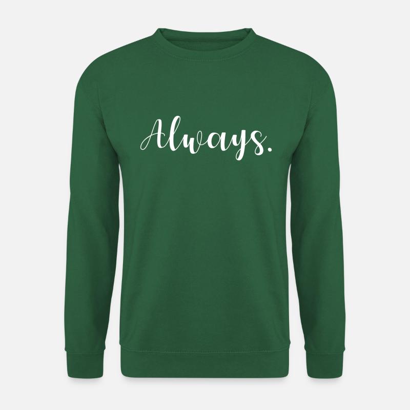 Always. Du weißt was damit gemeint ist. Immer. - Unisex Pullover - Grün