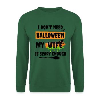 I don't need Halloween my wife is scary - funny - Unisex Pullover - Grün - Vorne