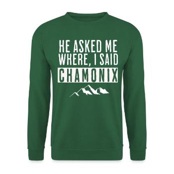 He asked me where I said Chamonix - Sweat-shirt Unisexe - vert foncé - Devant
