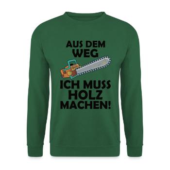 Out of the way I need to make wood lumberjacks - Unisex Sweatshirt - green - Front