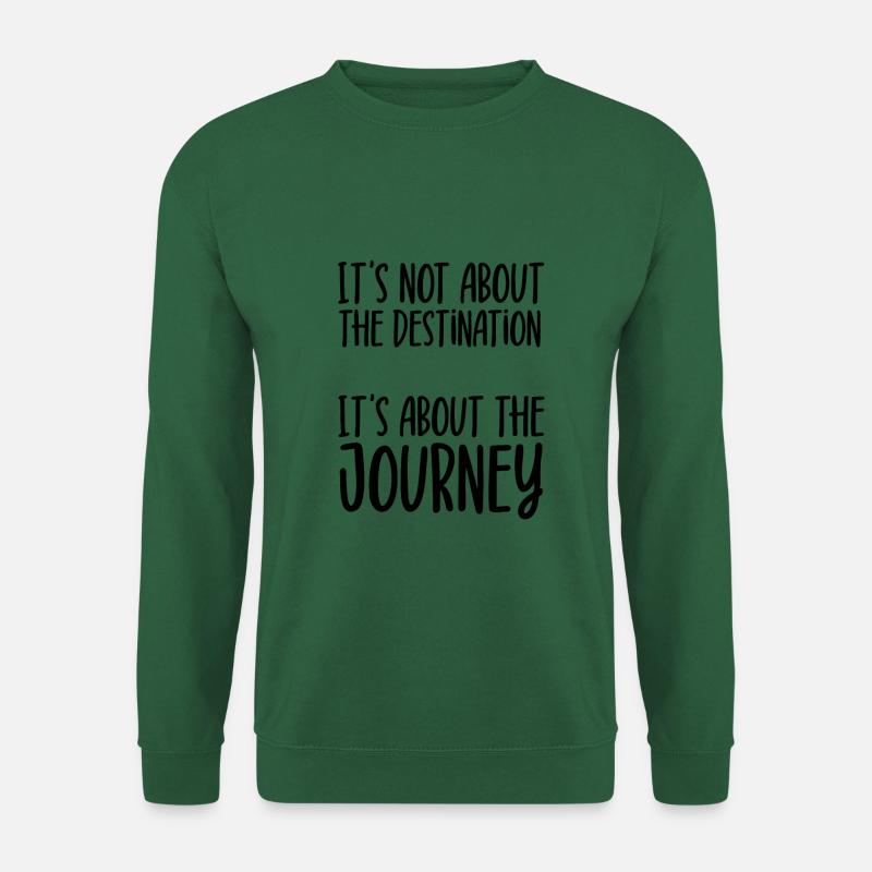 Its not about the journey its about the journey - Unisex Pullover - Grün
