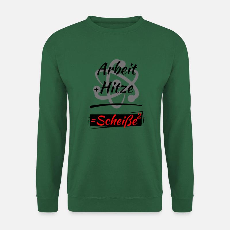 Arbeit und Hitze ist Scheiße hoch 2- Geek Shirt ! - Unisex Pullover - Grün